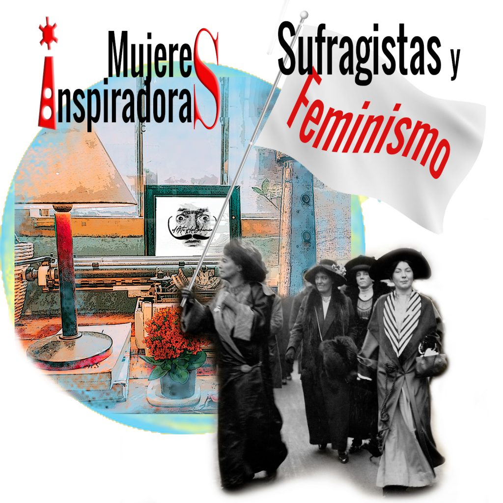 Mujeres Inspiradoras con Sufragistas en blanco y negro portando una bandera ondeando la palabra Feminismo. Loco Mundo Arte y Bohemia